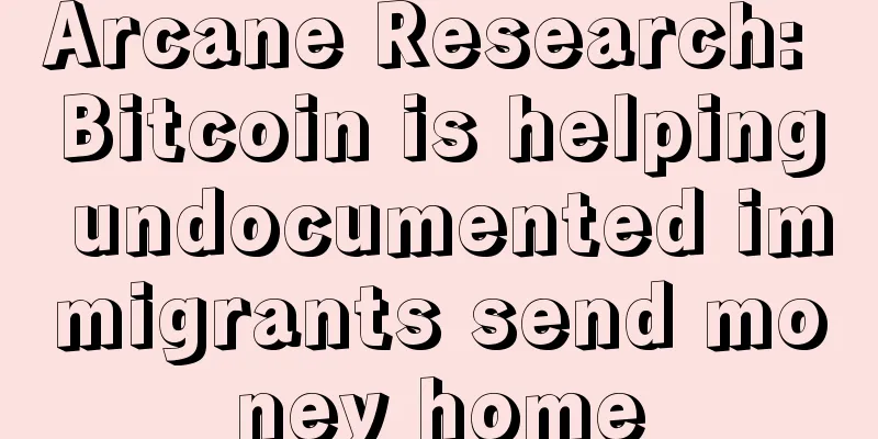 Arcane Research: Bitcoin is helping undocumented immigrants send money home