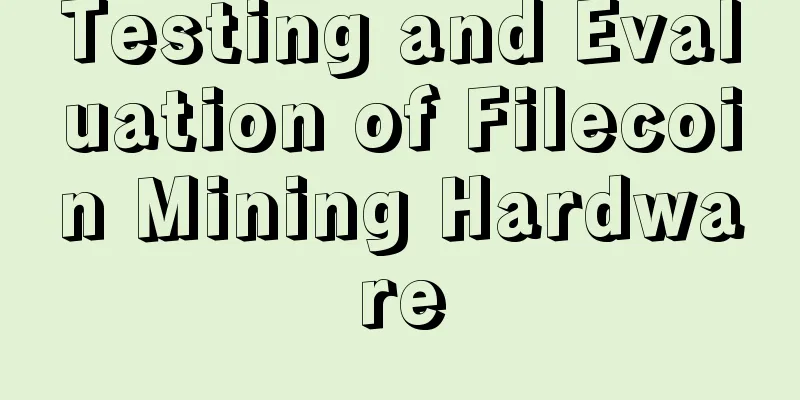 Testing and Evaluation of Filecoin Mining Hardware