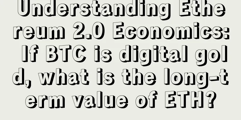 Understanding Ethereum 2.0 Economics: If BTC is digital gold, what is the long-term value of ETH?