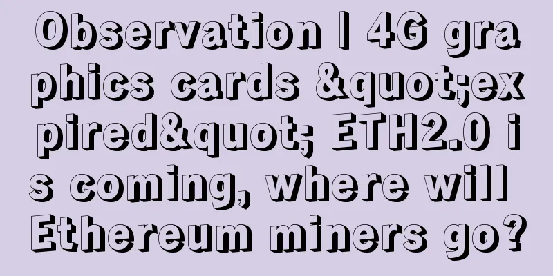 Observation | 4G graphics cards "expired" ETH2.0 is coming, where will Ethereum miners go?