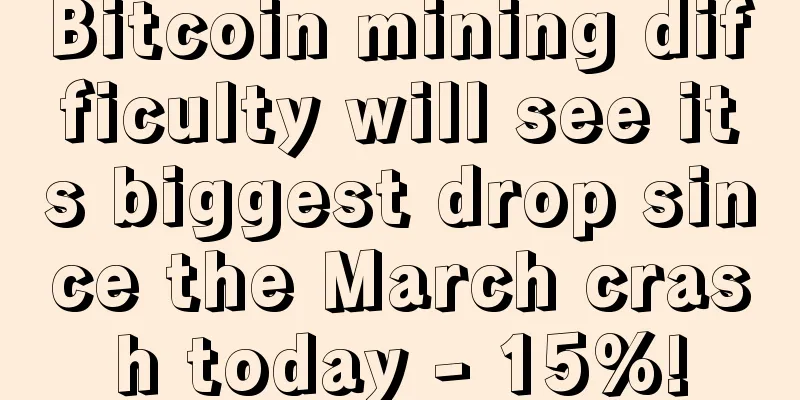 Bitcoin mining difficulty will see its biggest drop since the March crash today - 15%!