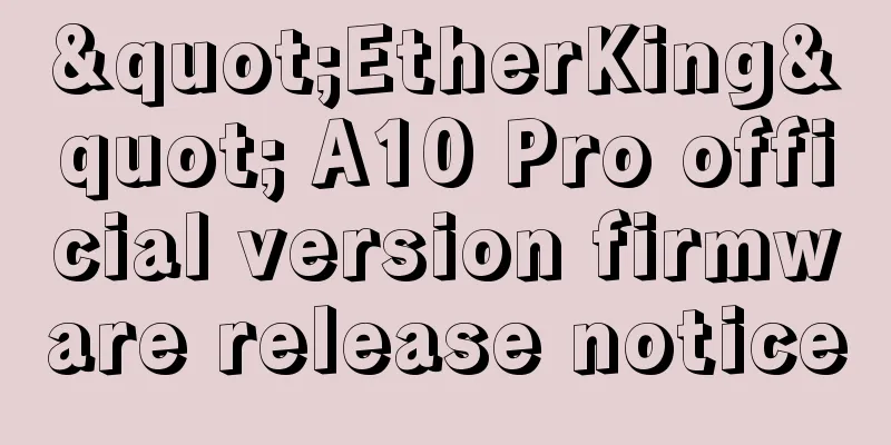 "EtherKing" A10 Pro official version firmware release notice