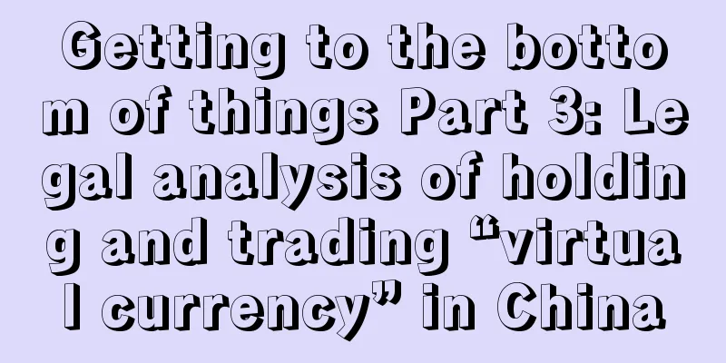 Getting to the bottom of things Part 3: Legal analysis of holding and trading “virtual currency” in China