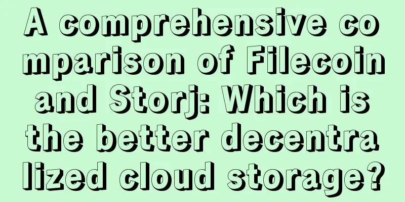 A comprehensive comparison of Filecoin and Storj: Which is the better decentralized cloud storage?