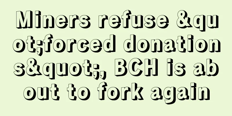 Miners refuse "forced donations", BCH is about to fork again