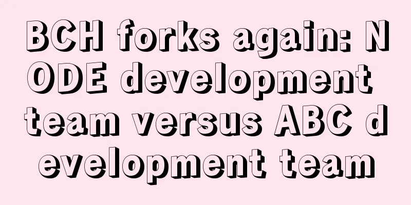 BCH forks again: NODE development team versus ABC development team