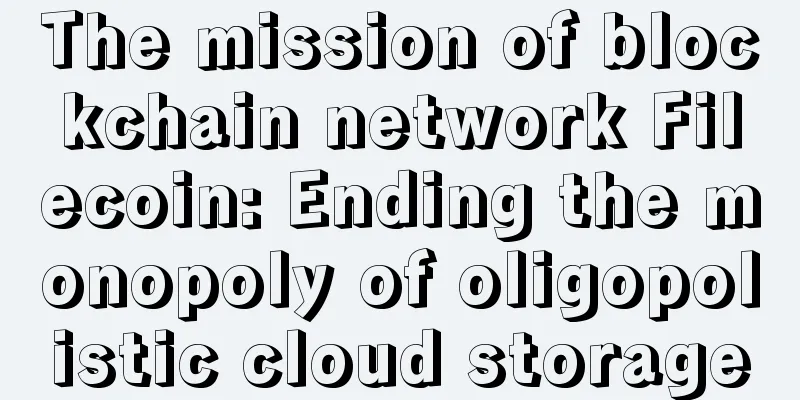 The mission of blockchain network Filecoin: Ending the monopoly of oligopolistic cloud storage