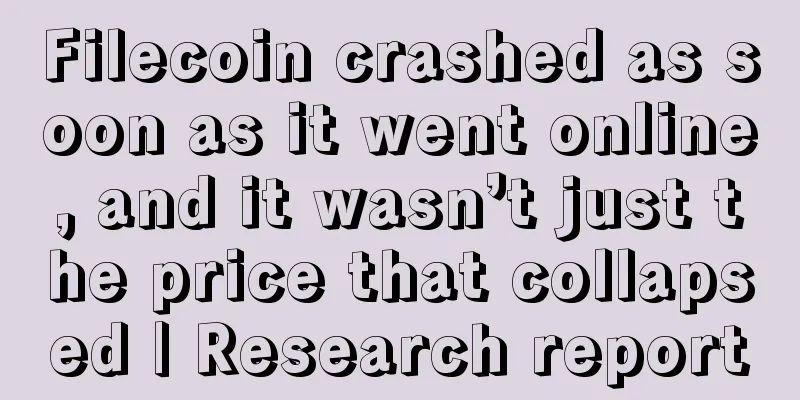 Filecoin crashed as soon as it went online, and it wasn’t just the price that collapsed | Research report