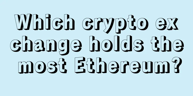 Which crypto exchange holds the most Ethereum?