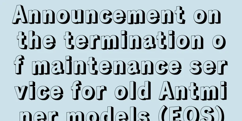 Announcement on the termination of maintenance service for old Antminer models (EOS)