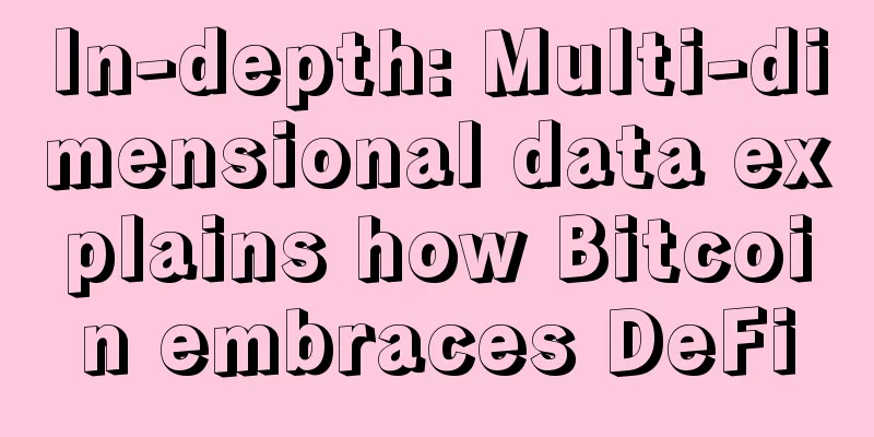 In-depth: Multi-dimensional data explains how Bitcoin embraces DeFi