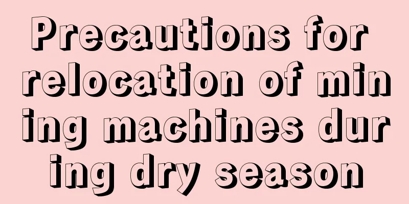 Precautions for relocation of mining machines during dry season