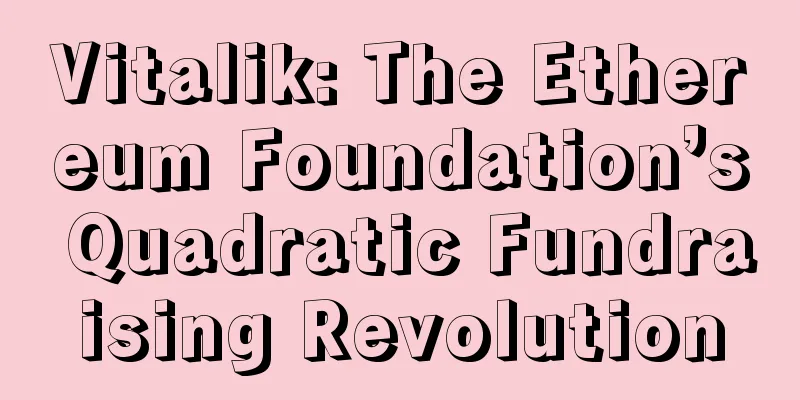 Vitalik: The Ethereum Foundation’s Quadratic Fundraising Revolution