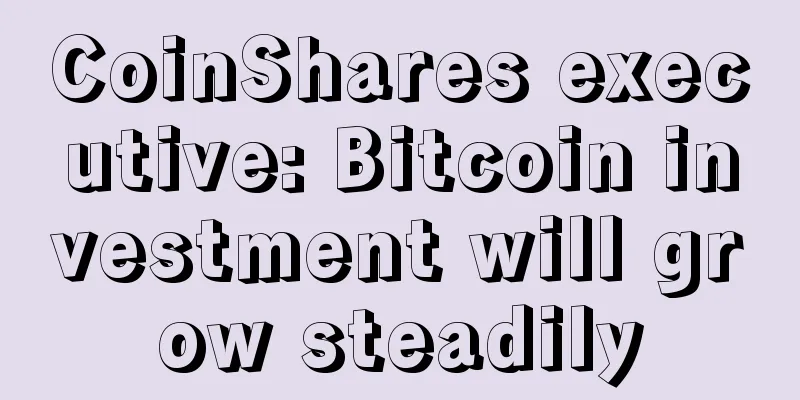 CoinShares executive: Bitcoin investment will grow steadily