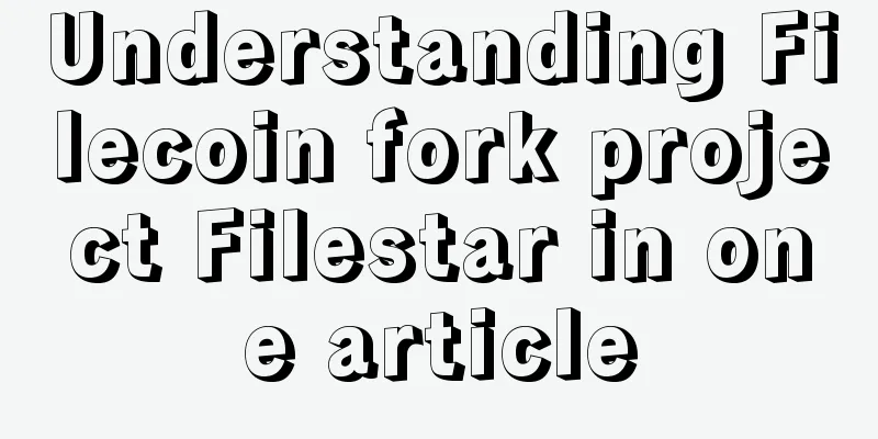 Understanding Filecoin fork project Filestar in one article