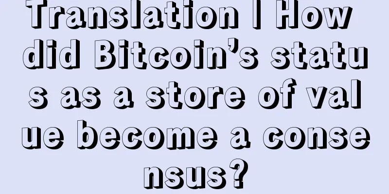 Translation | How did Bitcoin’s status as a store of value become a consensus?