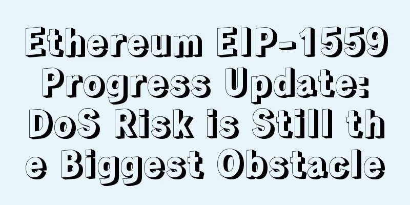 Ethereum EIP-1559 Progress Update: DoS Risk is Still the Biggest Obstacle