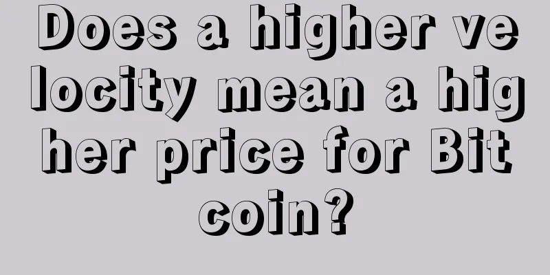 Does a higher velocity mean a higher price for Bitcoin?