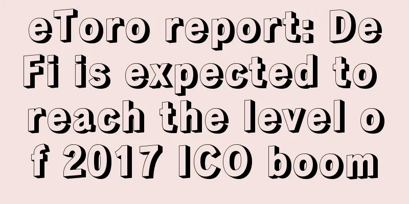 eToro report: DeFi is expected to reach the level of 2017 ICO boom