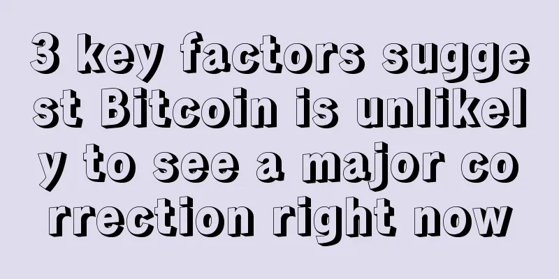 3 key factors suggest Bitcoin is unlikely to see a major correction right now