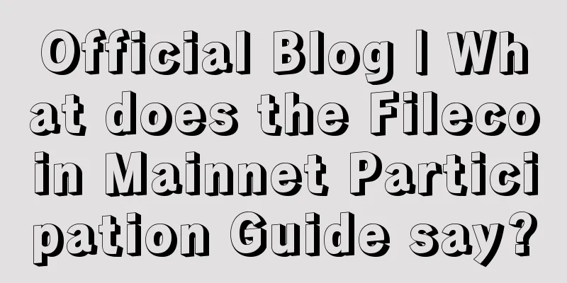 Official Blog | What does the Filecoin Mainnet Participation Guide say?