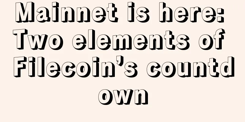 Mainnet is here: Two elements of Filecoin’s countdown