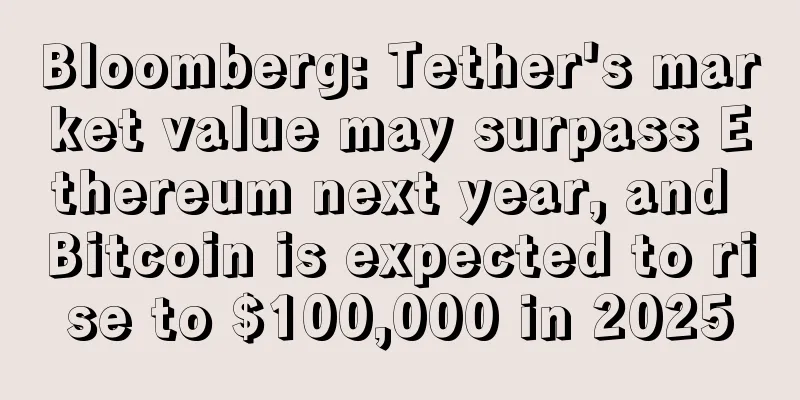 Bloomberg: Tether's market value may surpass Ethereum next year, and Bitcoin is expected to rise to $100,000 in 2025