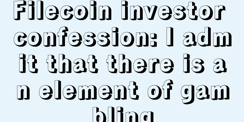 Filecoin investor confession: I admit that there is an element of gambling