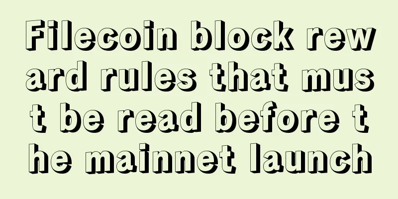 Filecoin block reward rules that must be read before the mainnet launch