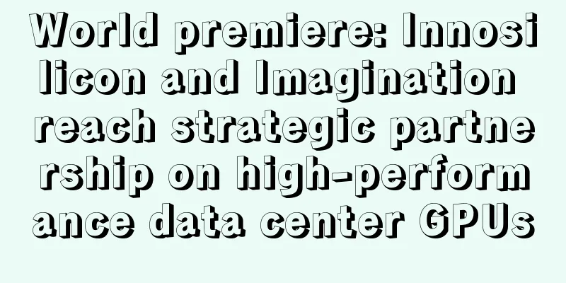 World premiere: Innosilicon and Imagination reach strategic partnership on high-performance data center GPUs