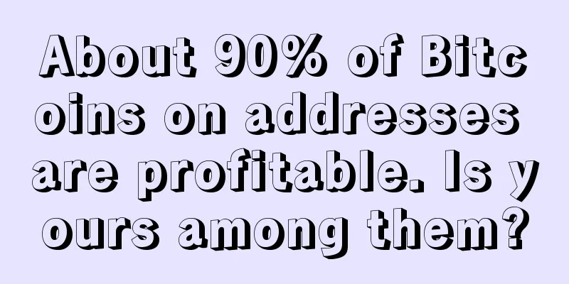 About 90% of Bitcoins on addresses are profitable. Is yours among them?