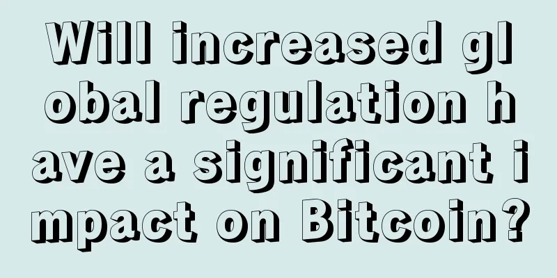 Will increased global regulation have a significant impact on Bitcoin?