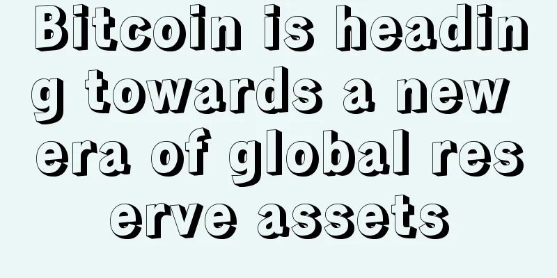 Bitcoin is heading towards a new era of global reserve assets