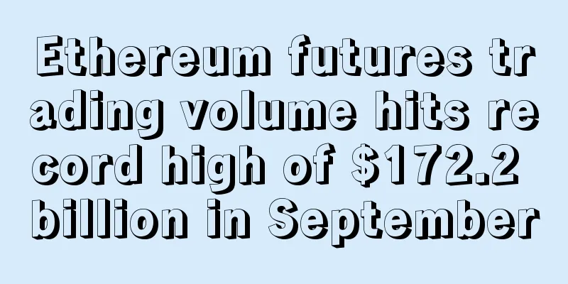 Ethereum futures trading volume hits record high of $172.2 billion in September