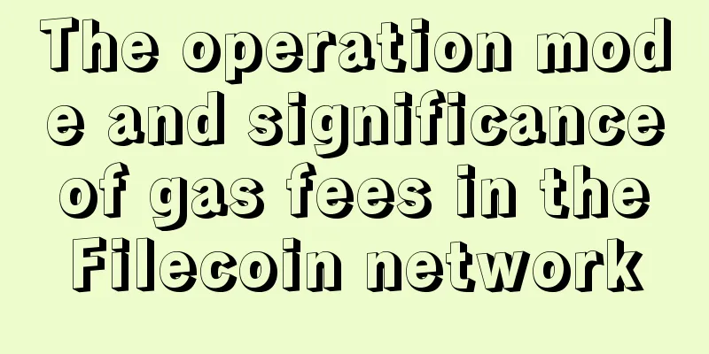The operation mode and significance of gas fees in the Filecoin network