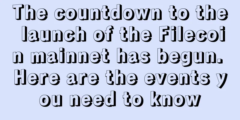 The countdown to the launch of the Filecoin mainnet has begun. Here are the events you need to know