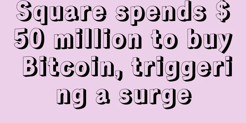 Square spends $50 million to buy Bitcoin, triggering a surge