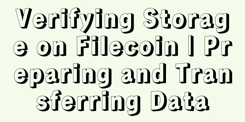 Verifying Storage on Filecoin | Preparing and Transferring Data