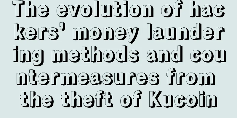 The evolution of hackers’ money laundering methods and countermeasures from the theft of Kucoin
