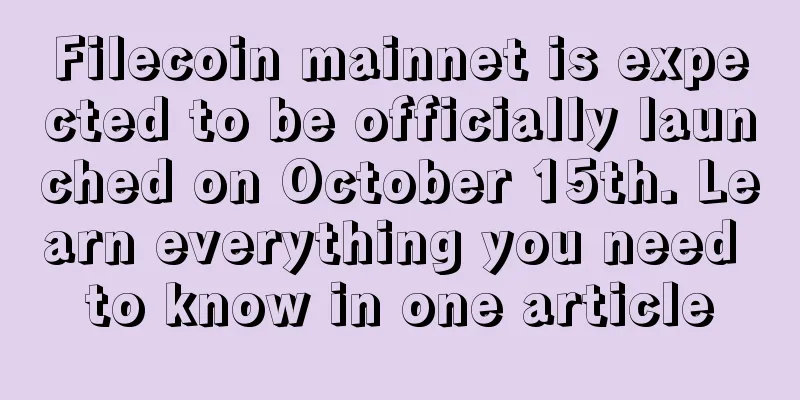 Filecoin mainnet is expected to be officially launched on October 15th. Learn everything you need to know in one article