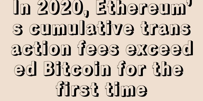 In 2020, Ethereum’s cumulative transaction fees exceeded Bitcoin for the first time