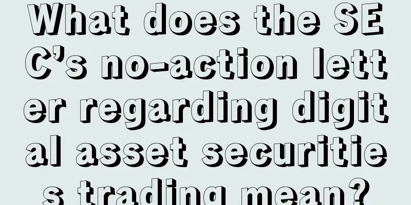What does the SEC’s no-action letter regarding digital asset securities trading mean?