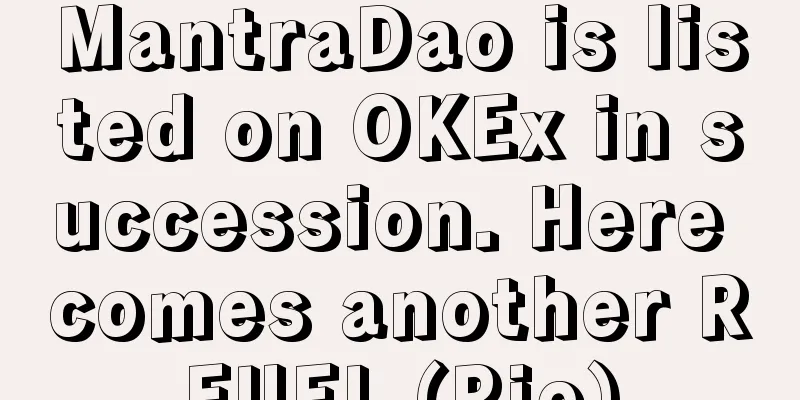 MantraDao is listed on OKEx in succession. Here comes another RFUEL (Rio)
