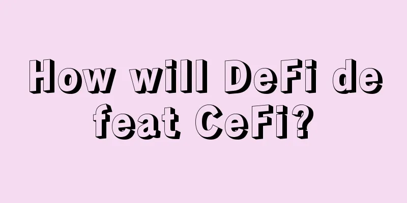 How will DeFi defeat CeFi?