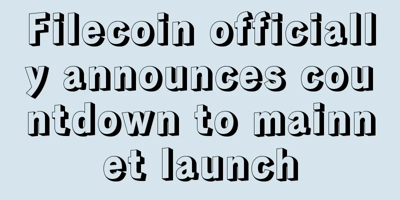 Filecoin officially announces countdown to mainnet launch