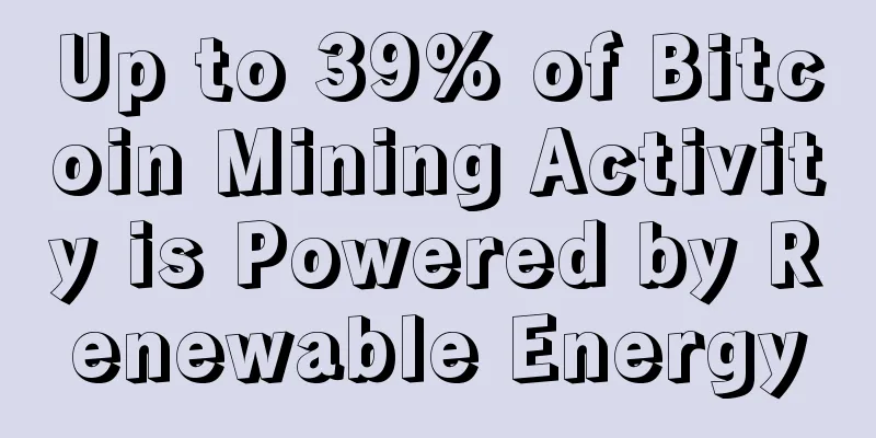 Up to 39% of Bitcoin Mining Activity is Powered by Renewable Energy