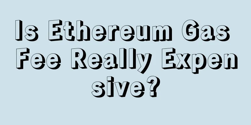 Is Ethereum Gas Fee Really Expensive?