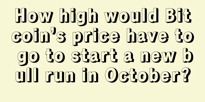 How high would Bitcoin’s price have to go to start a new bull run in October?