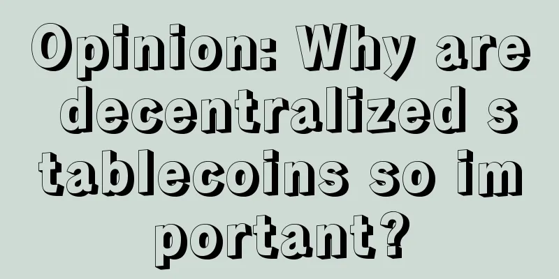 Opinion: Why are decentralized stablecoins so important?