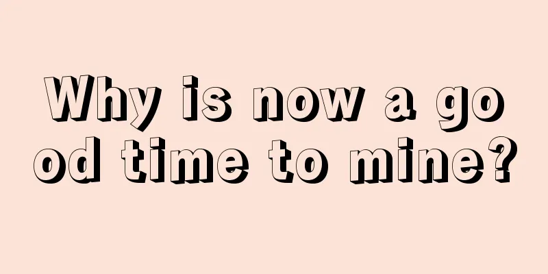 Why is now a good time to mine?
